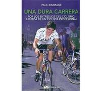 Una Dura Carrera Por Los Entresijos Del Ciclismo A Rueda Kimmage, Paul (Auteur)