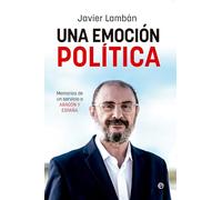 Una emoción política: Memorias de un servicio a Aragón y España