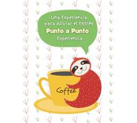 Una Experiencia Para Aliviar el Estrés Punto a Punto Para Adultos: Divertido y desafiante Une los puntos La forma consciente de relajarse y desconectar Para mujeres, hombres y personas mayores