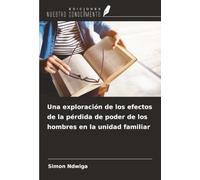 Una exploración de los efectos de la pérdida de poder de los hombres en la unidad familiar