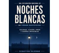 Una exploración emocional de Noches blancas de Fiódor Dostoyevski: soledad, ilusión, amor y sueños imposibles