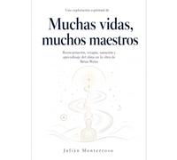 Una exploración espiritual de Muchas vidas, muchos maestros: reencarnación, terapia, sanación y aprendizaje del alma en la obra de Brian Weiss