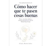 Una exploración práctica de Cómo hacer que te pasen cosas buenas: mente, emociones, hábitos y bienestar personal en la obra de Marian Rojas Estapé