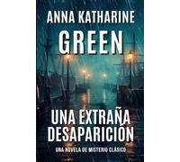 Una Extraña Desaparición: Un caso del Detective Gryce (Clásicos del Misterio Forense)