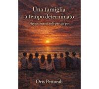 Una famiglia a tempo determinato: Appartenersi solo per un po'