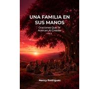 Una Familia En Sus Manos: Oraciones Que Te Acercan Al Creador Vol. 5
