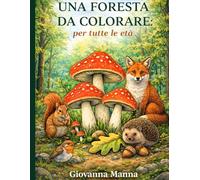 UNA FORESTA DA COLORARE: Per tutte le età