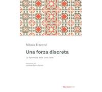 Una forza discreta. La diplomazia della Santa Sede