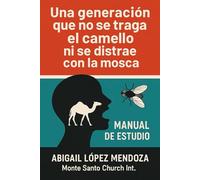 UNA GENERACIÓN QUE NO SE TRAGA EL CAMELLO Y NO SE DISTRAE CON LAS MOSCAS