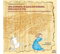 Una giornata in Aquileia romana con Lucius e Tita. Introduzione alla visita della città romana e del Museo Archeologico Nazionale