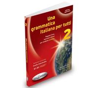 Una grammatica italiana per tutti 2: Regole d'uso, esercizi e chiavi per studenti stranieri. Volume 2: livello intermedio B1-B2