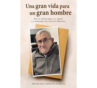 Una gran vida para un gran hombre: De la posguerra al amor: la historia de Adolfo Migoya