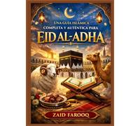 Una guía islámica completa y auténtica para Eid al-Adha: Historia, normas esenciales, significado espiritual y guía práctica para los días de Dhul-Hijjah y Qurbani
