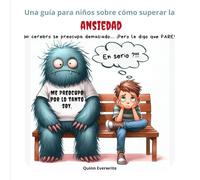 Una Guía para Niños Sobre Cómo Superar la ANSIEDAD: Libro de Autoayuda para Niños Ansiosos