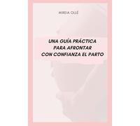 Una guía práctica para afrontar con confianza el parto