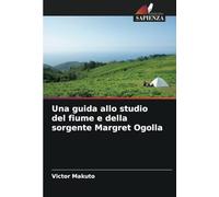 Una guida allo studio del fiume e della sorgente Margret Ogolla