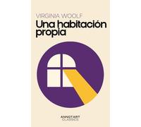 Una habitación propia: La edición definitiva para comprender y disfrutar sin esfuerzo el clásico feminista de Virginia Woolf.