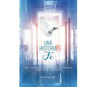 Una Historia de Fé: Y Esperanza Capaz De Abrir Todas Las Puertas (Spanish Edition)