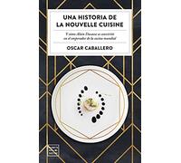 Una historia de la Nouvelle Cuisine: Y cómo Alain Ducasse se convirtió en emperador de la cocina mundial