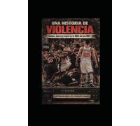 Una Historia de Violencia: Codos, barro y caos en la NBA de los años 90