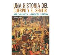 Una historia del cuerpo y del sentir: Merleau-Ponty y la tradición filosófica