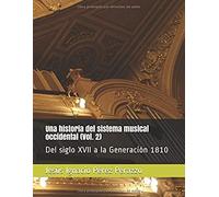 Una Historia Del Sistema Musical Occidental (Vol. 2): Del Siglo Xvii A La Generación 1810