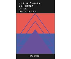 Una historia luminosa: Antología de poemas, canciones, cuentos y otros textos interesantes