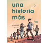 Una historia más/ Just Another Story: Un Relato Gráfico De Migración/ a Graphic Migration Account