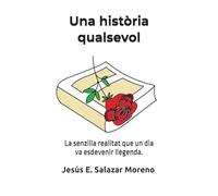 Una història qualsevol: La senzilla realitat que un dia va esdevenir llegenda.
