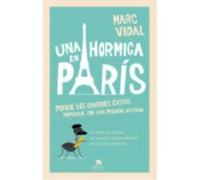 Una Hormiga En París: Por Qué Los Grandes Éxitos Empiezan Con Un Pequeña Victoria - Vidal, Marc Vidal, Marc (Auteur)