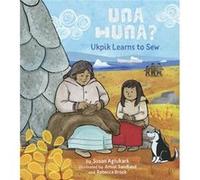 Una Huna Ukpik Learns to Sew by Susan Aglukark Susan Aglukark (Auteur)