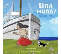 Una Huna What Is This by Susan Aglukark Susan Aglukark (Auteur)