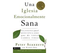 Una iglesia emocionalmente sana: Una estrategia para el discipulado que de veras cambia vidas