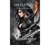 Una Isla Oculta: Una Escuela Peligrosa, Un Amigo Dorado Y Un Territorio Oscuro (El Heredero Del Cielo)