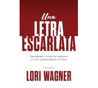 Una Letra Escarlata: Aprendiendo a superar la vergüenza y vivir auténticamente en Cristo