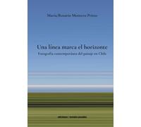 Una línea marca el horizonte: Fotografía contemporánea del paisaje en Chile (Spanish Edition)