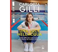 Una luce nell'acqua. Dalle difficoltà nella malattia alle vittorie nel nuoto e nella vita