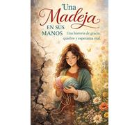 Una Madeja EN SUS MANOS: Una historia de gracia, quiebre y esperanza real