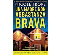 Una madre non abbastanza brava: Un thriller psicologico assolutamente coinvolgente e avvincente