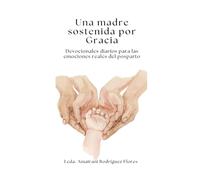Una madre sostenida por gracia: Devocionales diarios para las emociones reales del posparto