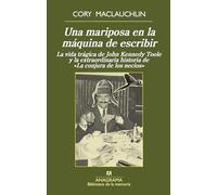 Una mariposa en la maquina de escribir/ Butterfly in the Typewriter: La Vida Tragica De John Kennedy Toole Y La Extraordinaria Historia De La Conjura De Los Necios