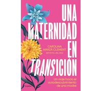 Una maternidad en transición / Maternity in Transition: El Viaje De Una Madre Hacia El Autoconocimiento
