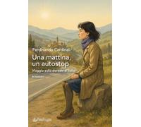 Una mattina, un autostop. Viaggio sulla dorsale d'Italia