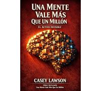 Una Mente Vale Más Que Un Millón - Casey Lawson: El Activo Invisible - Libro I