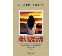 Una Minaccia Per Bonnye: Un Romanzo Cinematografico Ambientato In Sardegna. E Non Solo