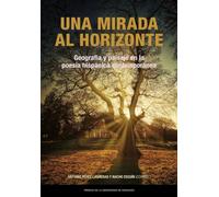 Una mirada al horizonte. Geografía y paisaje en la poesía hispánica contemporánea