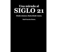 Una mirada al siglo 21: Dónde estamos. Hacia dónde vamos.