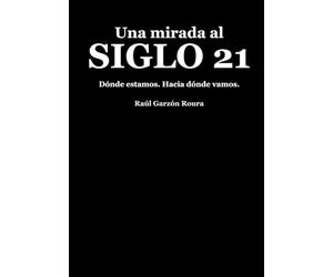 Una mirada al siglo 21: Dónde estamos. Hacia dónde vamos.
