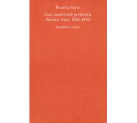 Una modernità periferica. Buenos Aires 1920-1930