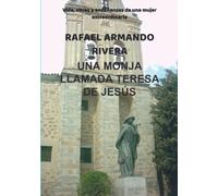 UNA MONJA LLAMADA TERESA DE JESÚS: Vida, obras y enseñanzas de una mujer extraordinaria